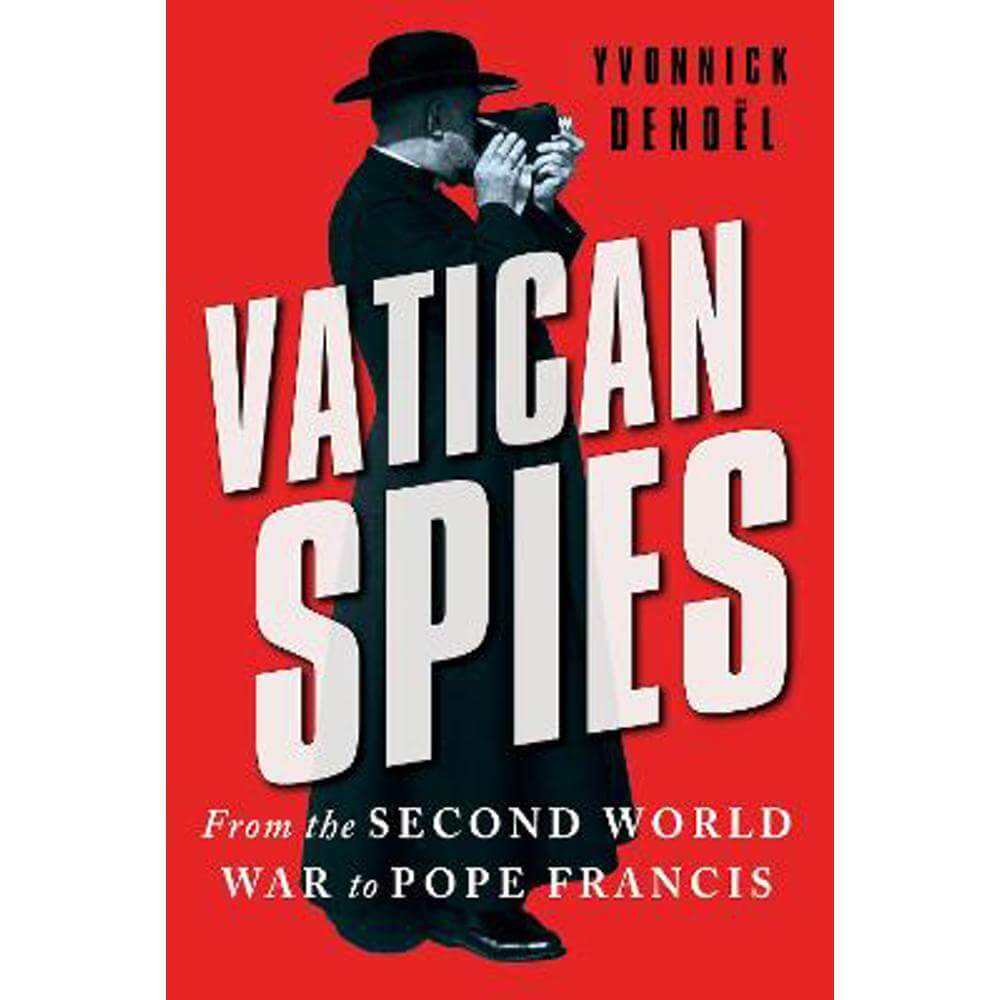 Vatican Spies: From the Second World War to Pope Francis (Hardback) - Yvonnick Denoel